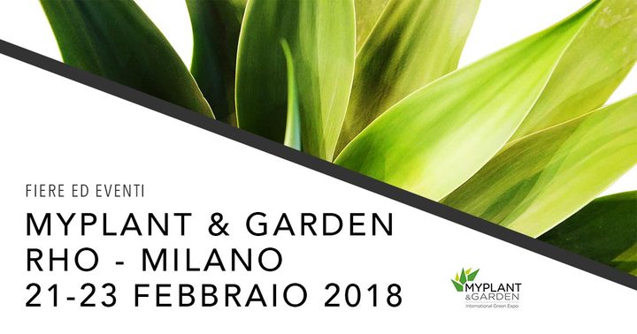 Myplant & Garden dal 21 al 23 Febbraio 2018 Myplant & Garden dal 21 al 23 Febbraio 2018