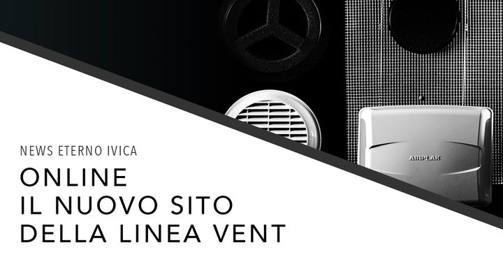 Finalmente ONLINE il nuovo sito della linea VENT Finalmente ONLINE il nuovo sito della linea VENT