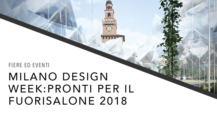 Fuorisalone 2018 a Milano dal 17 al 22 Aprile 2018 Fuorisalone 2018 a Milano dal 17 al 22 Aprile 2018